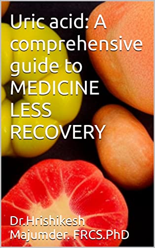 Uric acid: A comprehensive guide to MEDICINE LESS RECOVERY (English Edition)