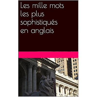 Les mille mots les plus sophistiqu&eacute;s en anglais