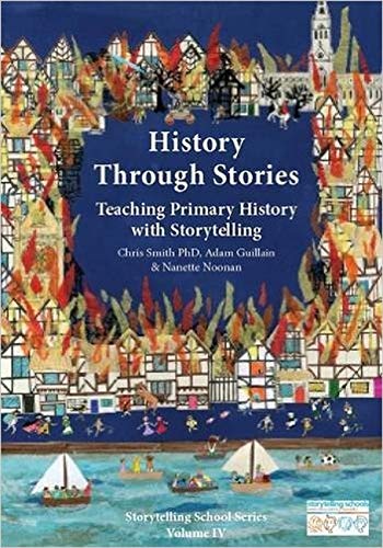 History Through Stories: Teaching Primary History with Storytelling (Storytelling School Series)