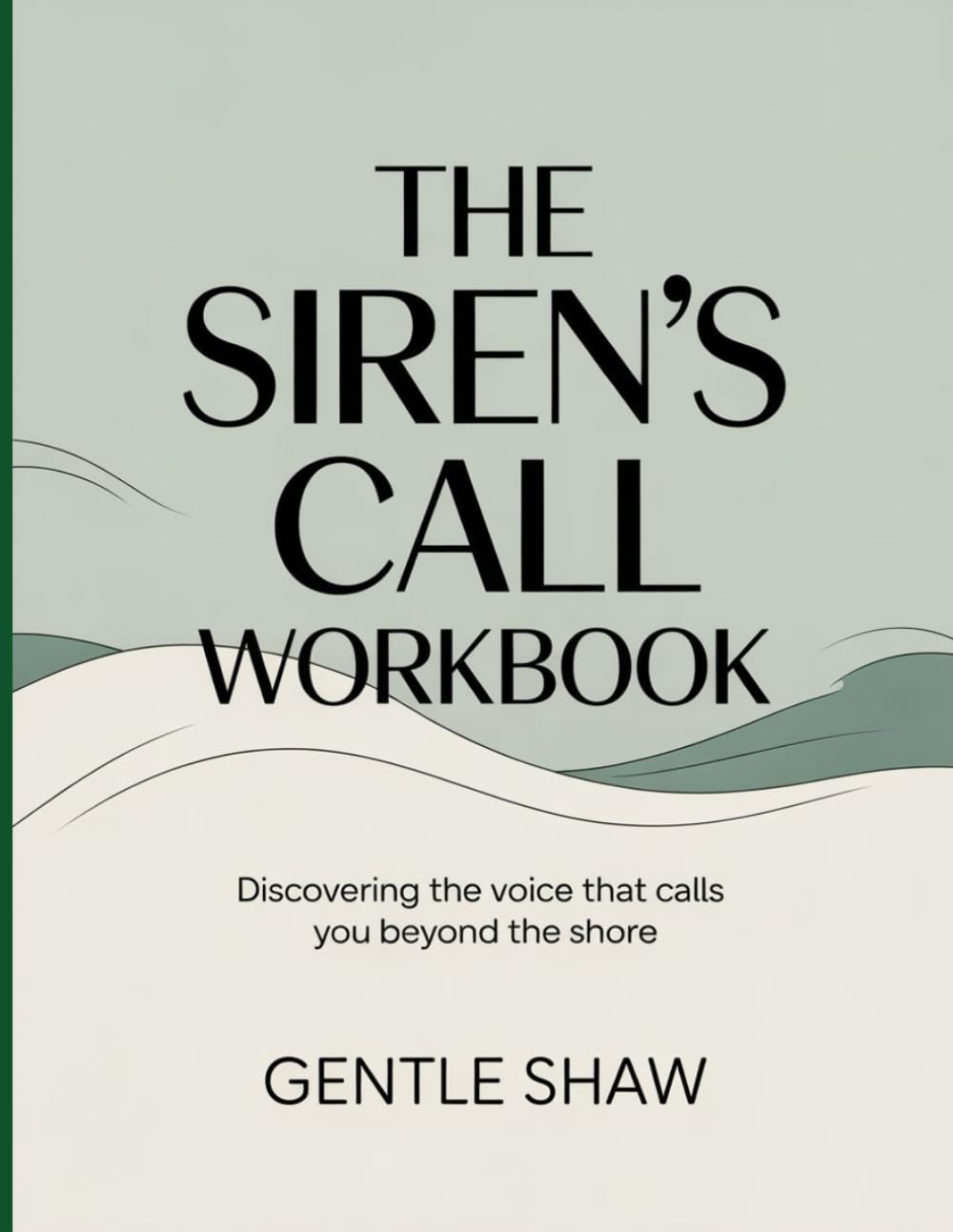 The Siren’s Call Workbook: Discovering the Voice That Calls You Beyond the Shore.