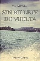 Sin Billete de Vuelta: Una Aventura Que Te Empujara a Vivir Tu Verdadera Vida 8461662695 Book Cover