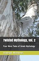Twisted Mythology, Vol. 2: Four More Tales of Greek Mythology B08DSNCXQX Book Cover