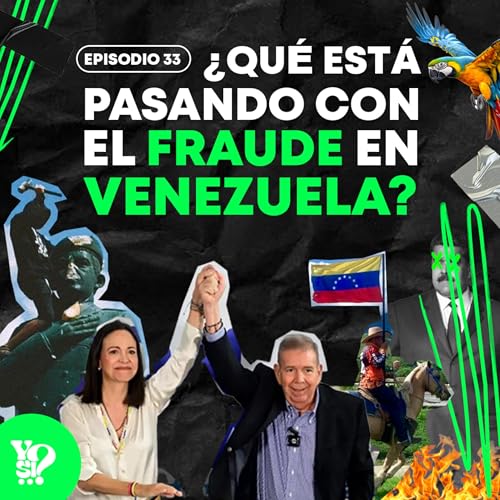 EP.33 - &iquest;Qu&eacute; est&aacute; ocurriendo realmente con el FRAUDE en Venezuela?