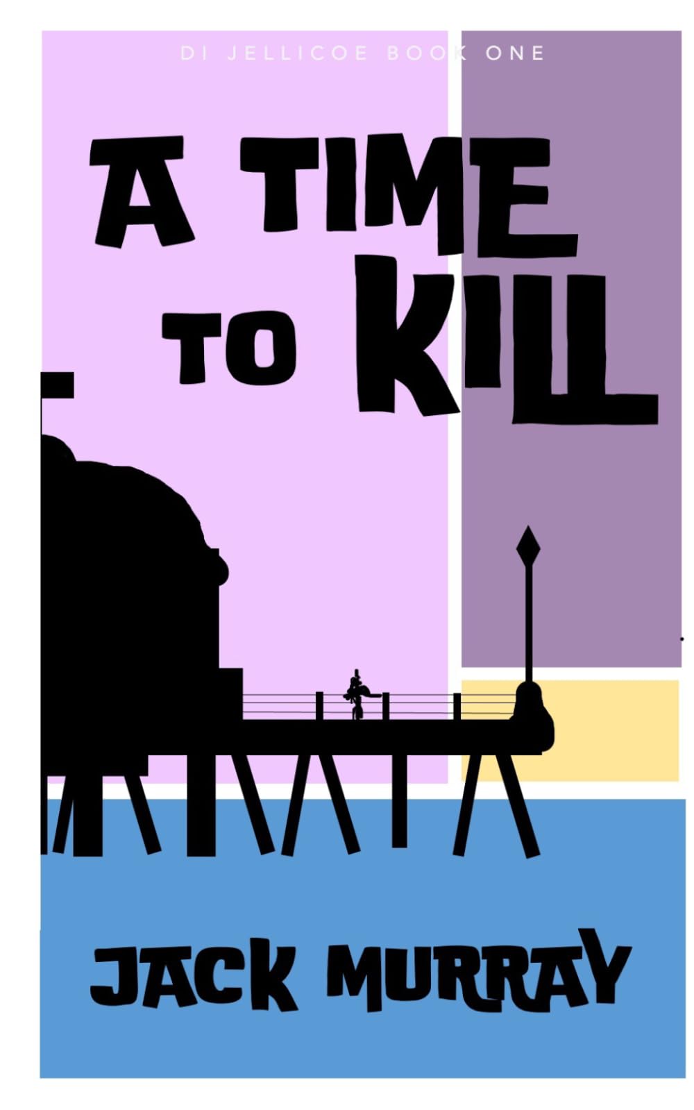A Time to Kill: (DI Nick Jellicoe Book One) (DI Nick Jellicoe Mysteries)