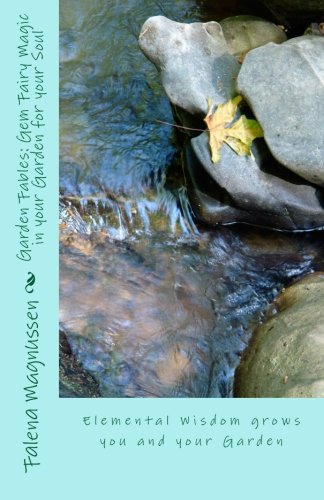Garden Fables: Gem Fairy Magic in your Garden for your Soul: Elemental Wisdom grows you and your Garden