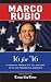 Marco Rubio - 16 for '16: 16 Essential Reports That Tell the Story Of The 2016 Presidential Candidate