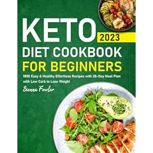 Keto Diet Cookbook for Beginners 2023: 1800 Easy & Healthy Effortless Recipes with 28-Day Meal Plan with Low Carb to Lose Weight Paperback – 2 Aug. 2023