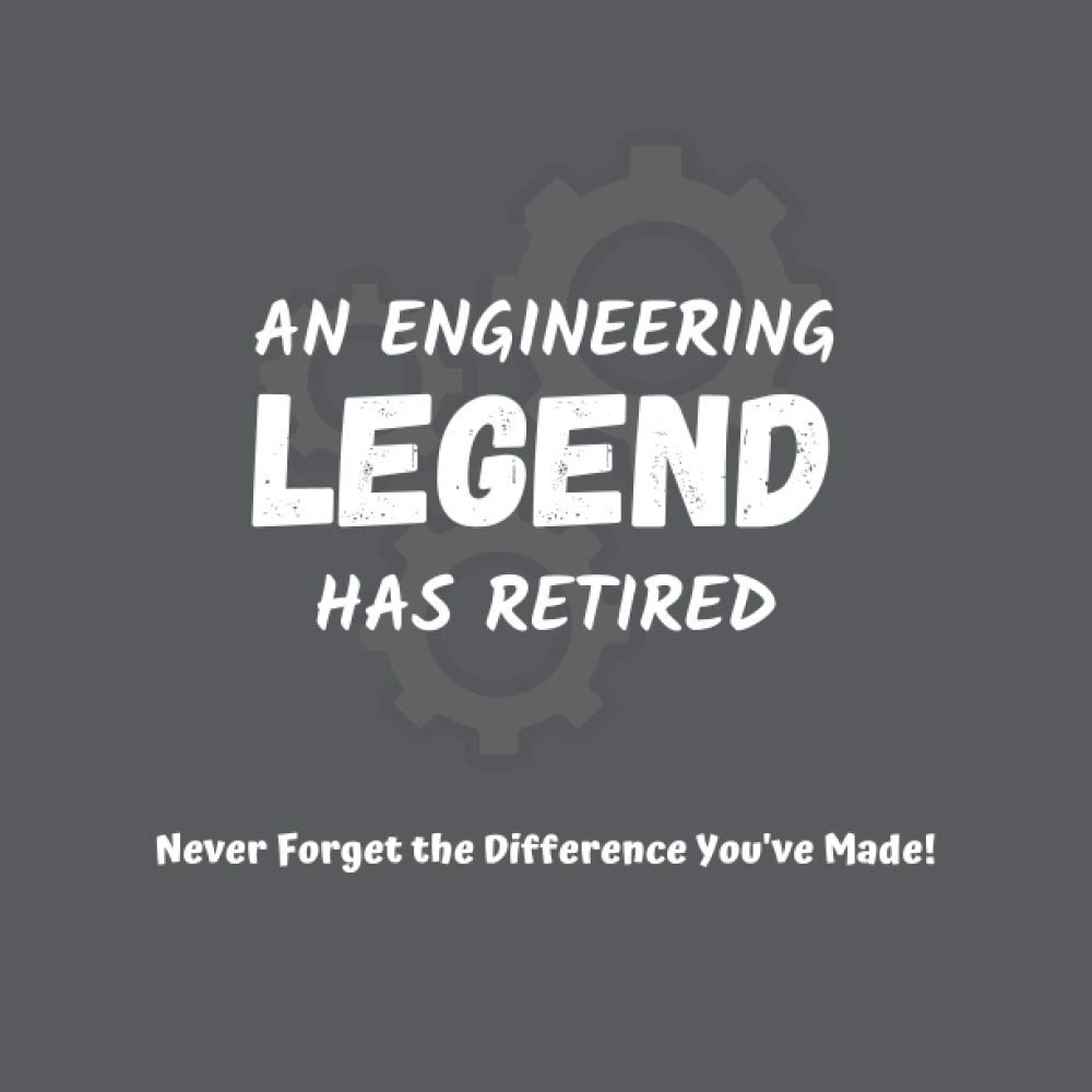 An Engineering Legend Has Retired - Never Forget The Difference You've Made: Retirement Guest book for engineers, funny and original gift for an engineer who is retiring