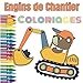 Engins de Chantier - Coloriage: Livre de coloriage pour enfants - à partir de 3 ans - Apprend à colorier avec les Engins de Chantier : grue, pelleteuse....