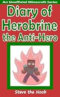 Diary of Herobrine the Anti-Hero (Unofficial Minecraft Book) 1514756919 Book Cover