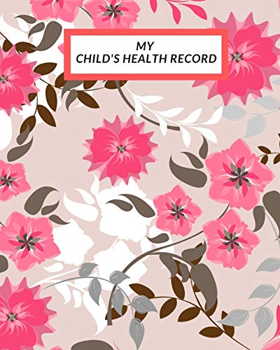 My child’s Health Record: Child’s Medical History To do Book , Baby ‘s Health keepsake...