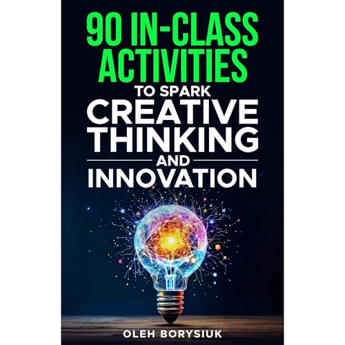 90 in-Class Activities to Spark Creative Thinking and Innovation Audiolibro Por Oleh Borysiuk arte de portada