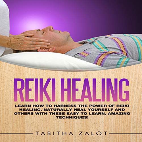 Reiki Healing Learn How to Harness the Power of Reiki