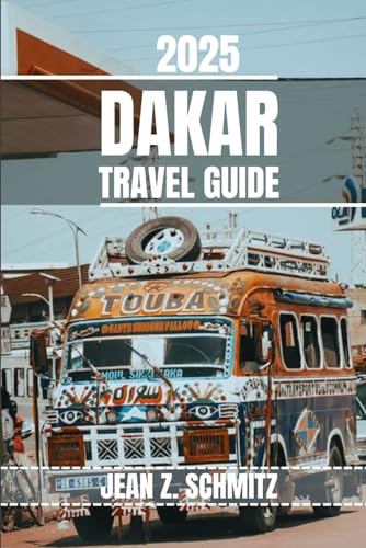 DAKAR TRAVEL GUIDE: Discover Dakar’s Must-see Attractions, Hidden Gems, Outdoor Activities. Practical Tips and Local Insights
