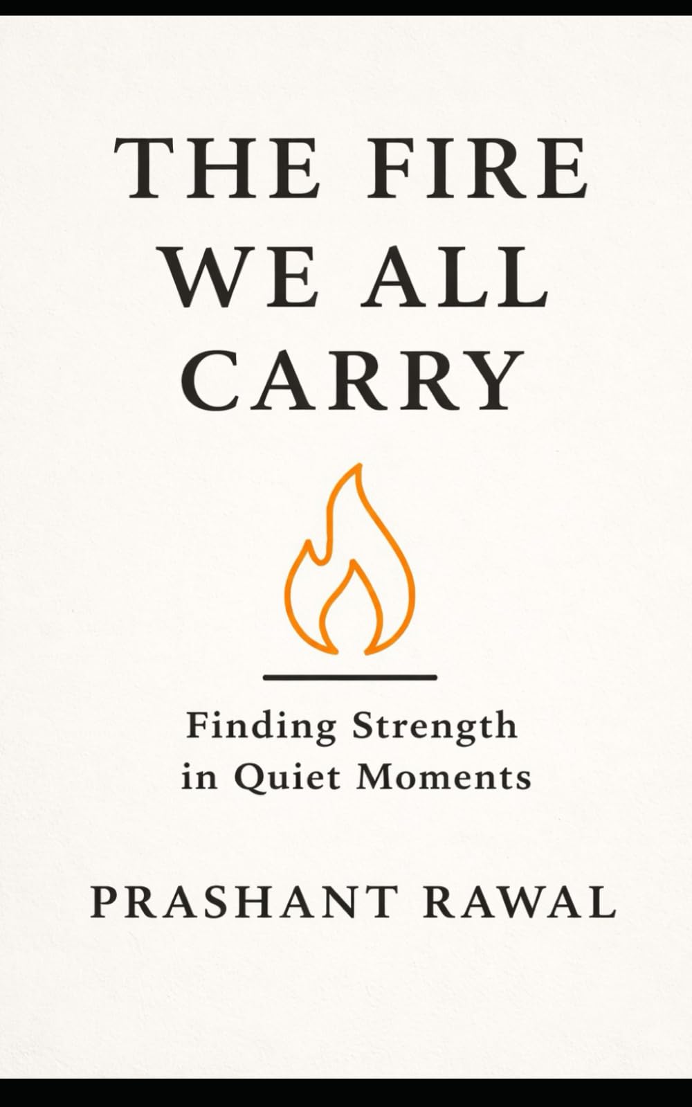 The Fire We All Carry: Finding Strength in Quiet Moments
