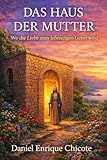 DAS HAUS DER MUTTER: Wo die Liebe zum Gebet wird