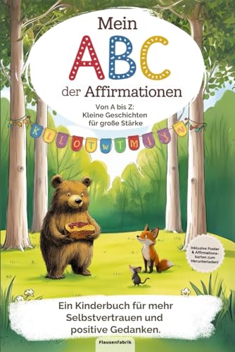 Mein ABC der Affirmationen: – Von A bis Z: Kleine Geschichten für große Stärke