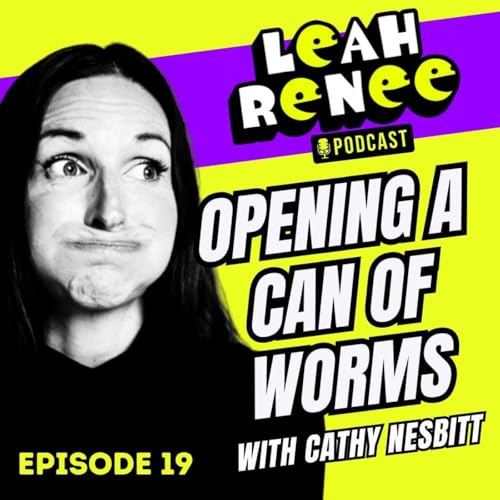 🪱 Opening a Can of Worms Leah Renee Podcast Episode 19 🪱