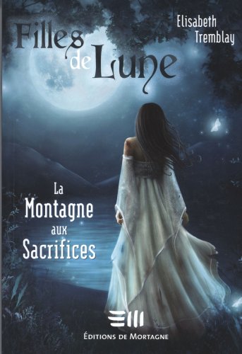 Télécharger Filles de Lune: La montagne aux sacrifices PDF