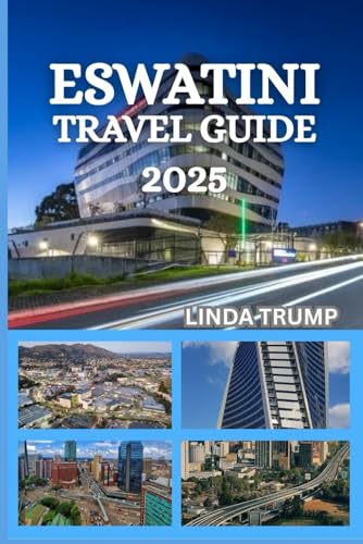ESWATINI TRAVEL GUIDE 2025: 