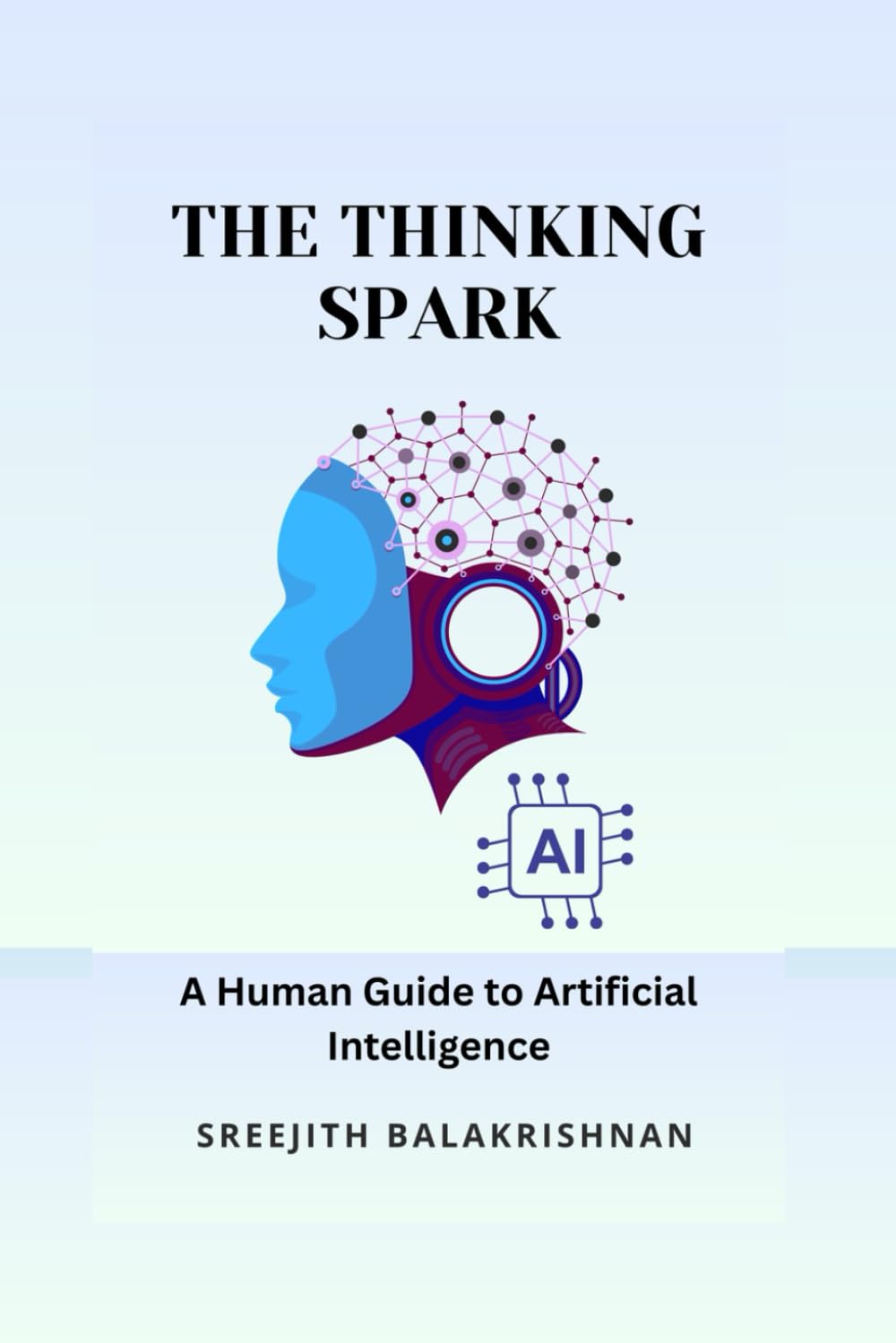 The Thinking Spark: A Human Guide to Artificial Intelligence