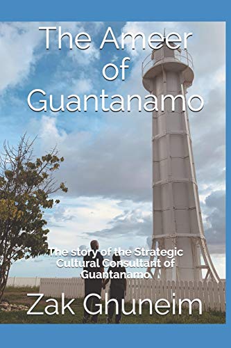 The Ameer of Guantanamo: The story of the Strategic Cultural Consultant of Guanatanamo