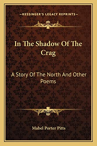 In The Shadow Of The Crag: A Story Of The North And Other Poems