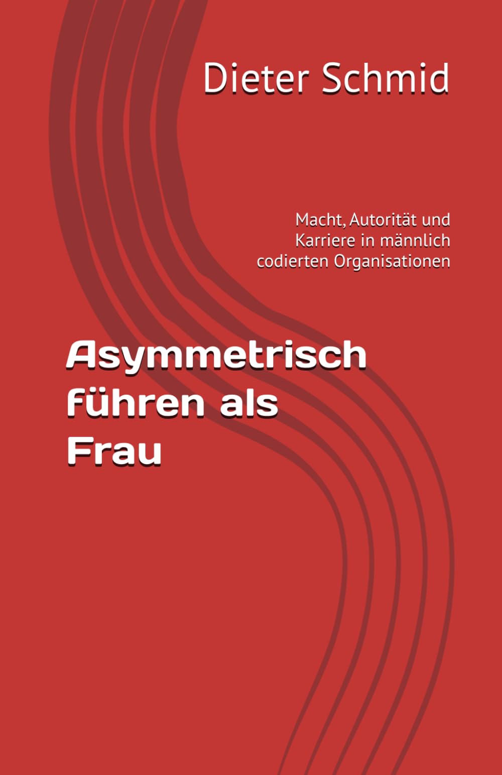 Asymmetrisch führen als Frau: Macht, Autorität und Karriere in männlich codierten Organisationen