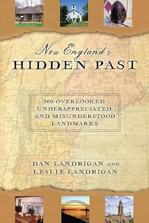 New England's Hidden Past: 360 Overlooked, Underappreciated and Misunderstood Landmarks