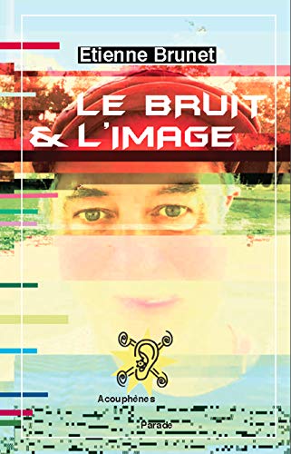 Télécharger Le bruit et l'image: Acouphènes Parade PDF
