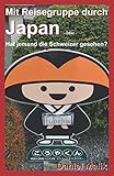 Mit Reisegruppe durch Japan: oder Hat jemand die Schweizer gesehen?