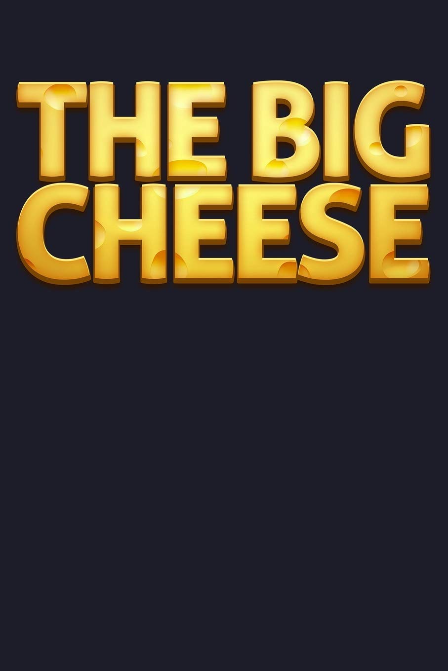The Big Cheese: Blank Lined Journal to Write In - Ruled Writing Notebook