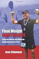 Final Weight Maintenance: Keeping the Weight Off, Living Beyond My Dreams 0692318410 Book Cover