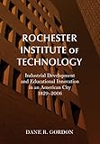 rochester royals wiki  Rochester Institute of Technology: Industrial Development and Educational Innovation in an American City, 1829-2006
