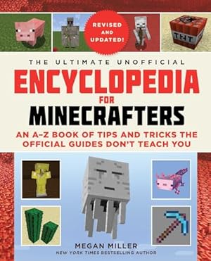 Book cover The Ultimate Unofficial Encyclopedia for Minecrafters (Revised and Updated 2023): An A–Z Book of Tips and Tricks the Official Guides Don't Teach You