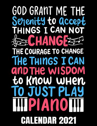 Just Play Piano Calendar 2021: Cute Piano Player Quote Calendar 2021 - Appointment Planner Book And Organizer Journal - Weekly - Monthly - Yearly