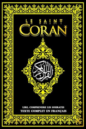 Le Saint Coran écrit en français complété (Le Coran (Français) pour apprendre, lire, comprendre le message de Dieu .