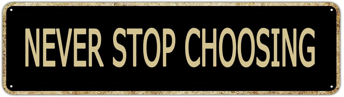 Never Stop Choosing Retro Tin Signs Aluminum Metal Sign for Bedroom Kitchen Garden Wall Outdoor Pub Club Hanging Decor 4x16 Inch