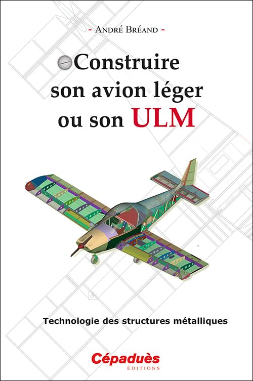 Construire son avion léger ou son ULM. Technologie des structures métalliques