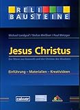 Jesus Christus: Der Mann aus Nazareth und der Christus des Glaubens Einführung - Materialien - Kreativideen (ReliBausteine sekundar)