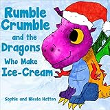 Rumble Crumble and the Dragons Who Make Ice-Cream (Magical Bedtime Stories for Early Beginner Readers and Young Children): Bedtime Stories with Pixie and Freya, Book 2