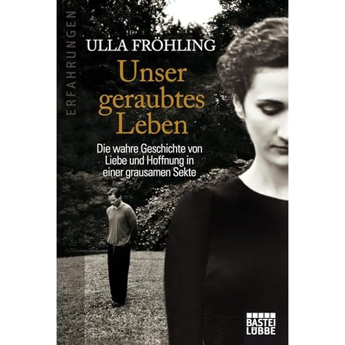 Unser geraubtes Leben: Die wahre Geschichte von Liebe und Hoffnung in einer grausamen Sekte