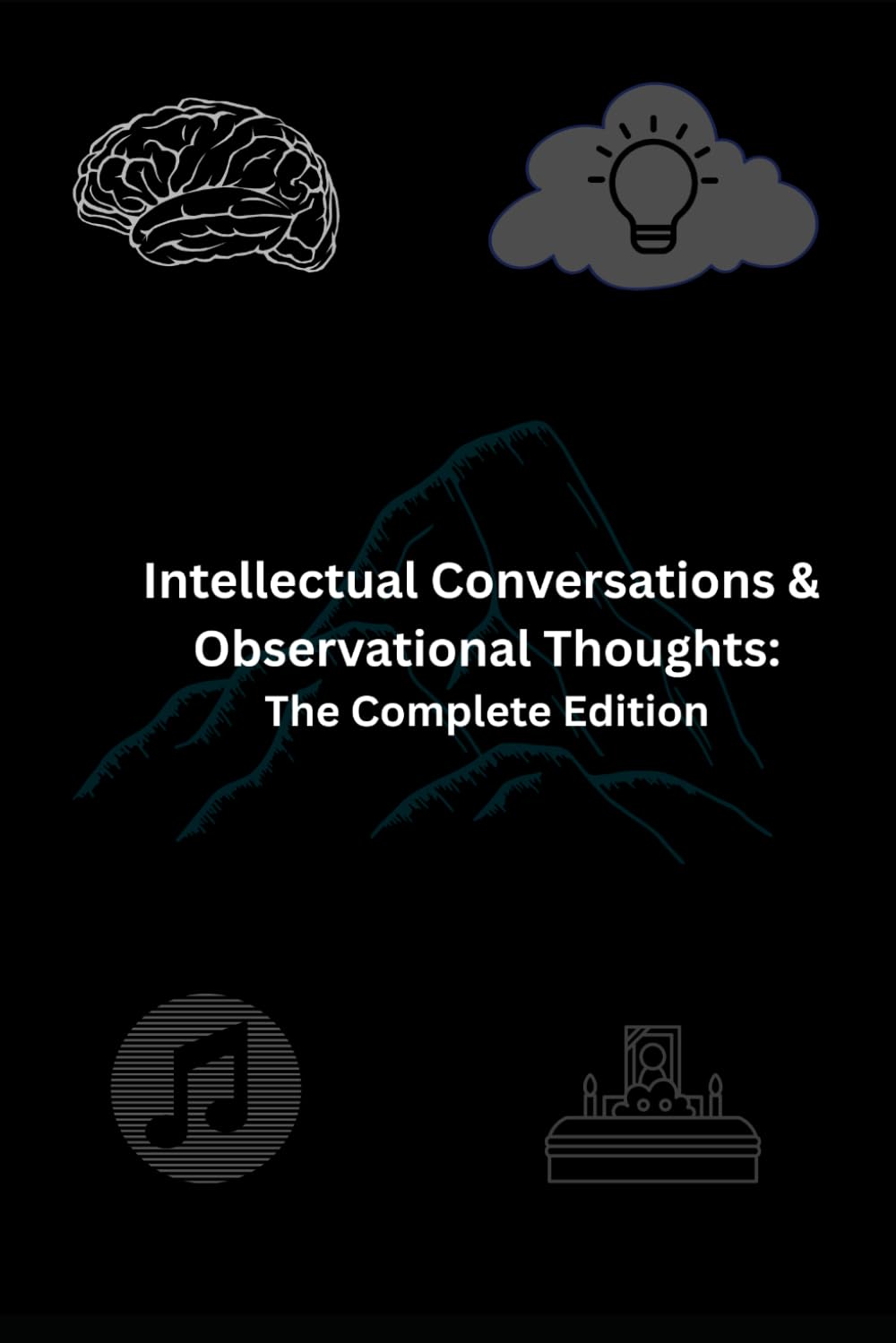 Intellectual Conversations & Observational Thoughts: The Complete Collection