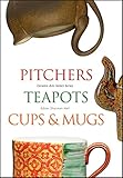 Pitchers, Teapots, Cups, and Mugs (Ceramic Arts Select)