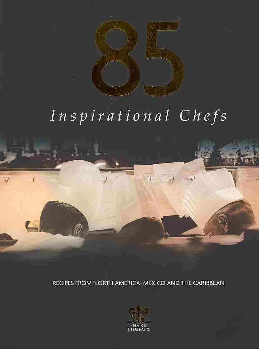 85 Inspirational Chefs: Recipes from North America, Mexico and the Caribbean Hardcover – January 1, 2010
