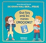 De gran vull ser... feliç. Què faig amb les meves emocions? (Emocions, valors i hàbits)