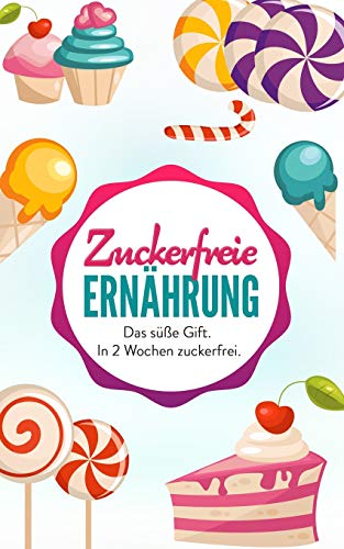 Zuckerfreie Ernahrung: Das süße Gift. In 2 Wochen zuckerfrei. (Zuckerfrei leben, Band 1) Zuckerfreie Ernahrung: Das süße Gift. In 2 Wochen zuckerfrei. (Zuckerfrei leben, Band 1)