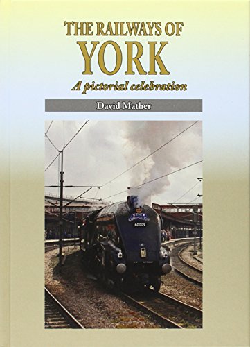 The Railways of York: A Pictorial Celebration: 2 (Silver Link Silk Edition)