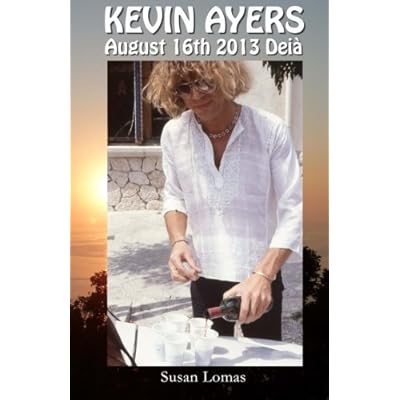 Kevin Ayers: August 16th 2013 Dei&agrave;