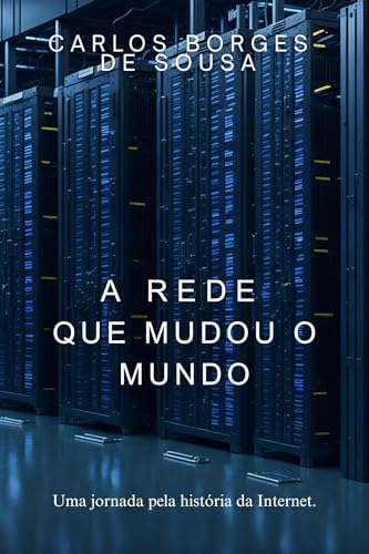 A Rede Que Mudou o Mundo: Uma Jornada Pela História da Internet